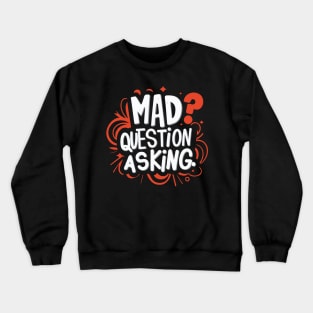 Mad Question Asking Crewneck Sweatshirt